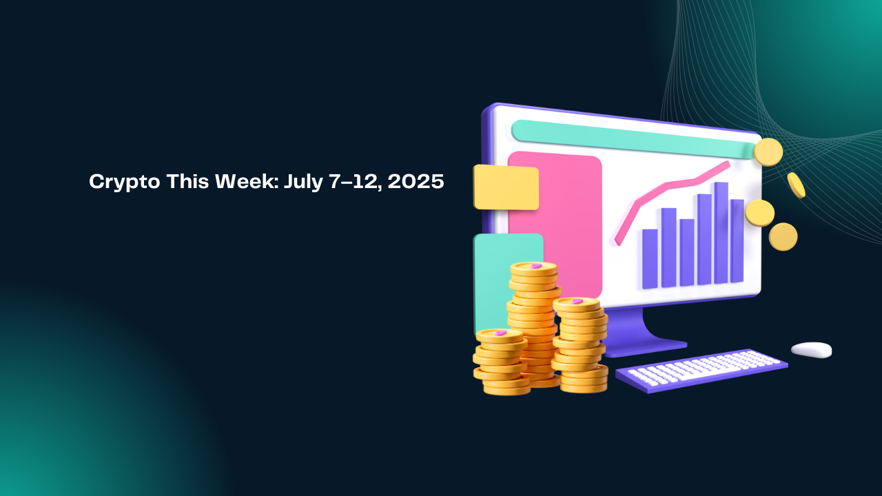 🚀 Crypto This Week: July 7–12, 2025